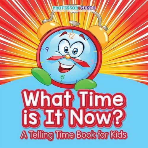 Cover image for What Time Is It Now? - A Telling Time Book for Kids