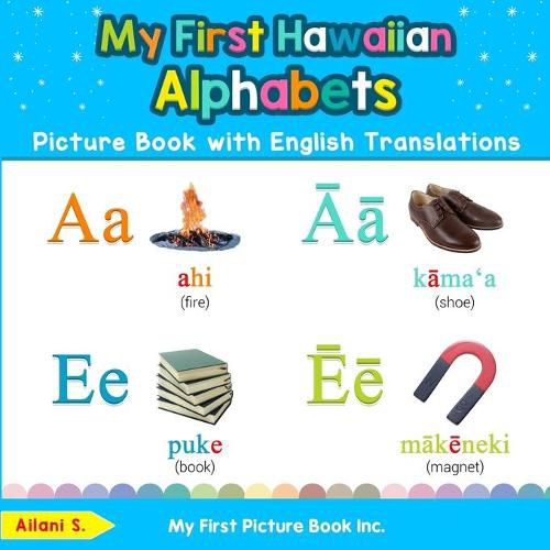 Cover image for My First Hawaiian Alphabets Picture Book with English Translations: Bilingual Early Learning & Easy Teaching Hawaiian Books for Kids