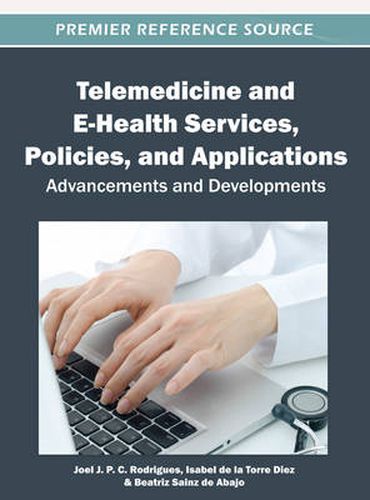 Telemedicine and E-Health Services, Policies, and Applications: Advancements and Developments