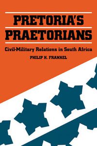 Cover image for Pretoria's Praetorians: Civil-Military Relations in South Africa