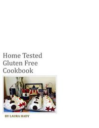 Cover image for Home Tested Gluten Free Cookbook: All recipes made with love