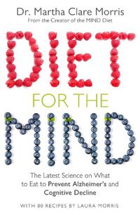 Cover image for Diet for the Mind: The Latest Science on What to Eat to Prevent Alzheimer's and Cognitive Decline