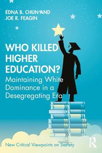 Cover image for Who Killed Higher Education?: Maintaining White Dominance in a Desegregating Era