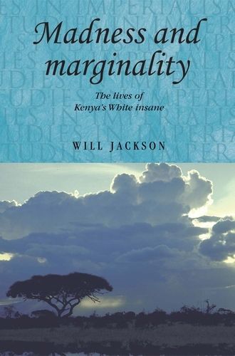 Cover image for Madness and Marginality: The Lives of Kenya's White Insane