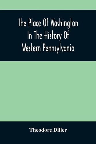 Cover image for The Place Of Washington In The History Of Western Pennsylvania