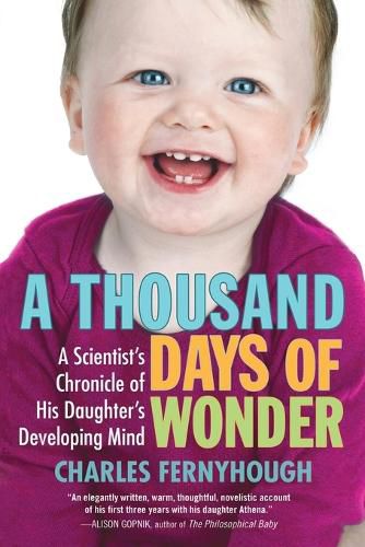 Cover image for A Thousand Days of Wonder: A Scientist's Chronicle of His Daughter's Developing Mind