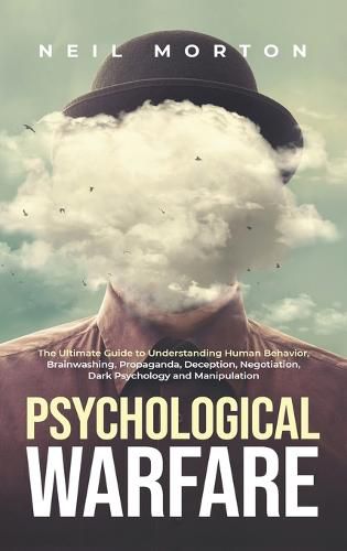 Cover image for Psychological Warfare: The Ultimate Guide to Understanding Human Behavior, Brainwashing, Propaganda, Deception, Negotiation, Dark Psychology, and Manipulation