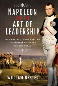 Cover image for Napoleon and the Art of Leadership: How a Flawed Genius Changed the History of Europe and the World