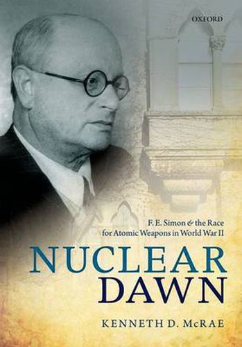 Cover image for Nuclear Dawn: F. E. Simon and the Race for Atomic Weapons in World War II