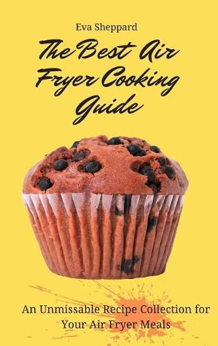 Cover image for The Best Air Fryer Cooking Guide: An Unmissable Recipe Collection for Your Air Fryer Meals