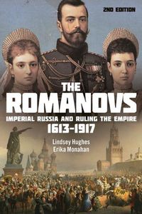 Cover image for The Romanovs: Imperial Russia and Ruling the Empire, 1613-1917