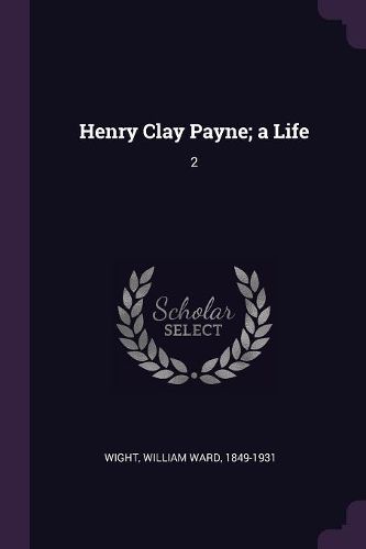 Cover image for Henry Clay Payne; a Life