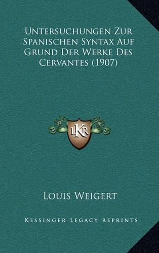 Cover image for Untersuchungen Zur Spanischen Syntax Auf Grund Der Werke Des Cervantes (1907)