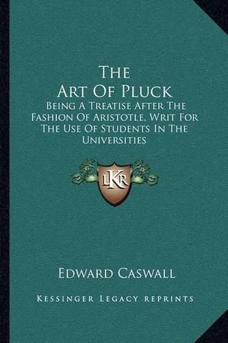 The Art of Pluck: Being a Treatise After the Fashion of Aristotle, Writ for the Use of Students in the Universities