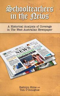 Cover image for Schoolteachers in the News: A Historical Analysis of Coverage in the West Australian Newspaper