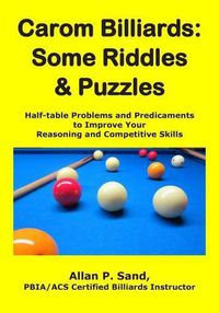 Cover image for Carom Billiards: Some Riddles & Puzzles: Half-Table Problems and Predicaments to Improve Your Reasoning and Competitive Skills