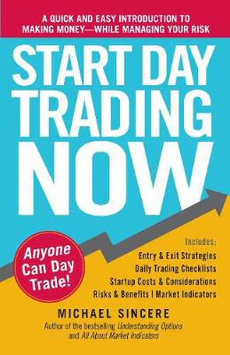 Start Day Trading Now: A Quick and Easy Introduction to Making Money While Managing Your Risk