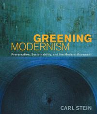 Cover image for Greening Modernism: Preservation, Sustainability, and the Modern Movement