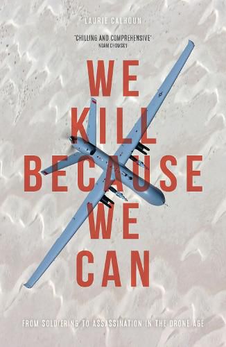 Cover image for We Kill Because We Can: From Soldiering to Assassination in the Drone Age