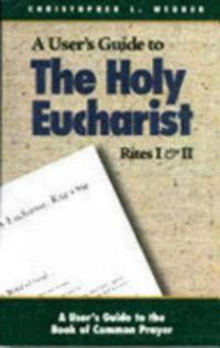 Cover image for A User's Guide to The Holy Eucharist Rites I & II