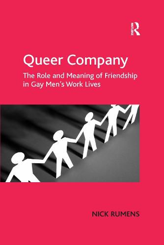 Cover image for Queer Company: The Role and Meaning of Friendship in Gay Men's Work Lives