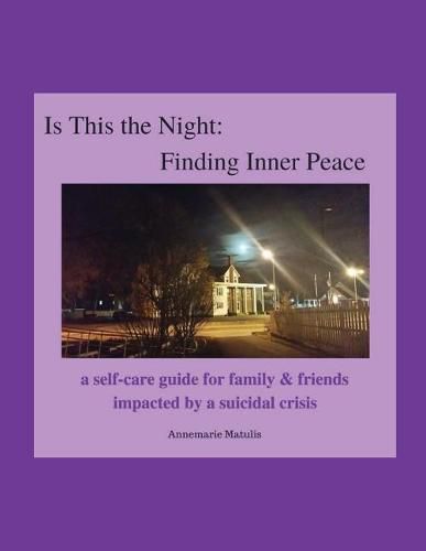 Cover image for Is This the Night: Finding Inner Peace: a self-care guide for family & friends impacted by a suicidal crisis