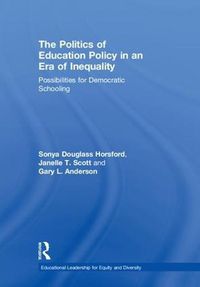 Cover image for The Politics of Education Policy in an Era of Inequality: Possibilities for Democratic Schooling