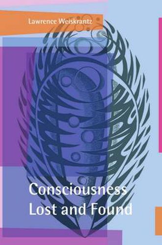 Cover image for Consciousness Lost and Found: A Neuropsychological Exploration
