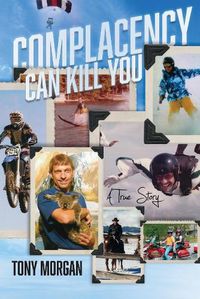 Cover image for Complacency Can Kill You: A True Story