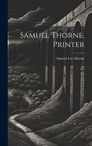 Cover image for Samuel Thorne, Printer
