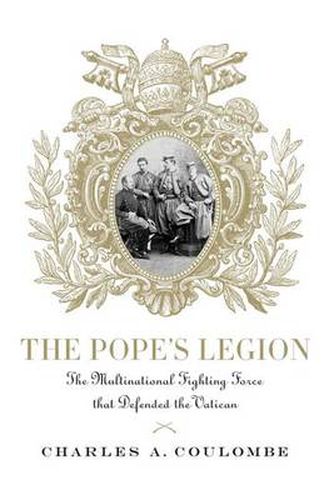 Cover image for The Pope's Legion: The Multinational Fighting Force That Defended the Vatican