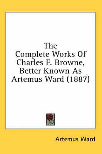 The Complete Works of Charles F. Browne, Better Known as Artemus Ward (1887)