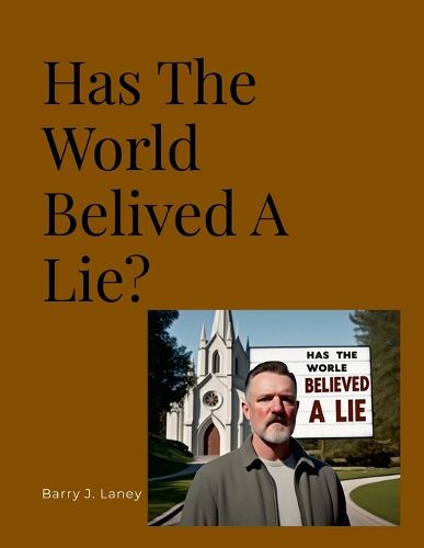 Cover image for Has The Whole World Believed A Lie?