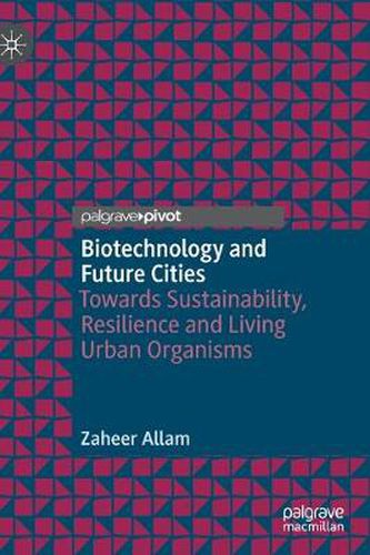 Cover image for Biotechnology and Future Cities: Towards Sustainability, Resilience and Living Urban Organisms