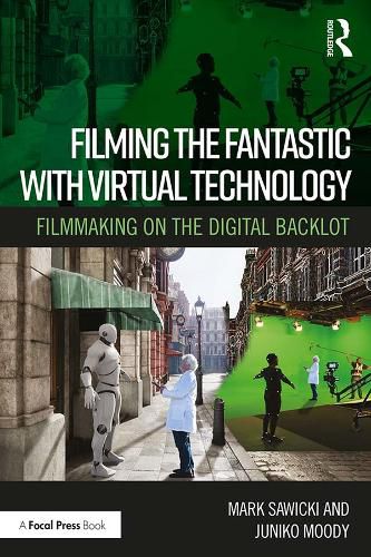 Cover image for Filming the Fantastic with Virtual Technology: Filmmaking on the Digital Backlot