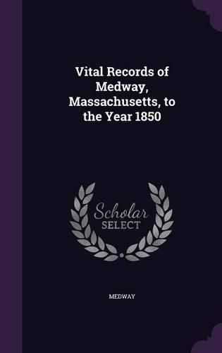 Cover image for Vital Records of Medway, Massachusetts, to the Year 1850