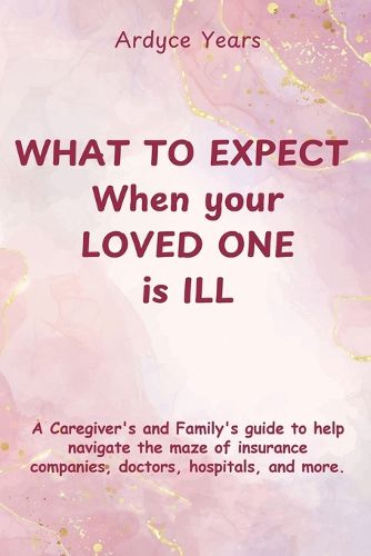 Cover image for What to Expect When Your Loved One Is Ill