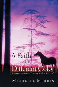 Cover image for A Faith of a Different Color: Honest Lessons on Trusting God in Real Life