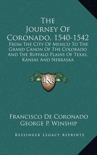 Cover image for The Journey of Coronado, 1540-1542: From the City of Mexico to the Grand Canon of the Colorado and the Buffalo Plains of Texas, Kansas and Nebraska