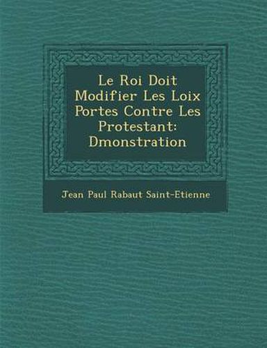 Le Roi Doit Modifier Les Loix Port Es Contre Les Protestant: D Monstration