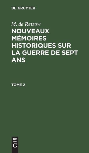 Cover image for M. de Retzow: Nouveaux Memoires Historiques Sur La Guerre de Sept Ans. Tome 2