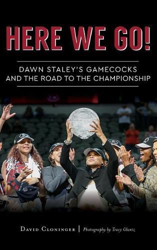 Here We Go!: Dawn Staley's Gamecocks and the Road to the Championship