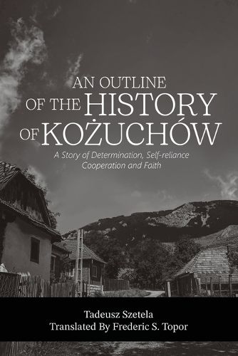 Cover image for AN OUTLINE OF THE HISTORY OF KOŻUCHOW - A story of determination, self-reliance, cooperation and faith