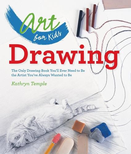 Cover image for Art for Kids: Drawing: The Only Drawing Book You'll Ever Need to Be the Artist You've Always Wanted to Be