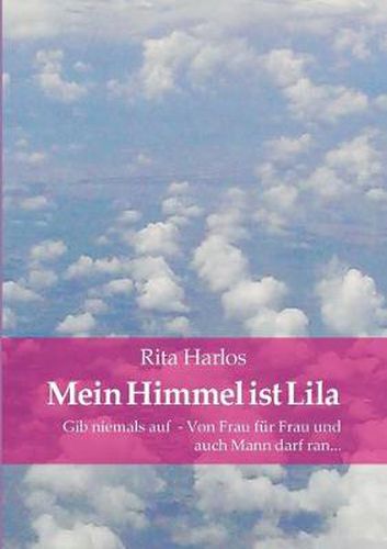 Cover image for Mein Himmel ist Lila: Gib niemals auf - Von Frau fur Frau und auch Mann darf ran...