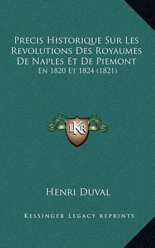 Cover image for Precis Historique Sur Les Revolutions Des Royaumes de Naples Et de Piemont: En 1820 Et 1824 (1821)