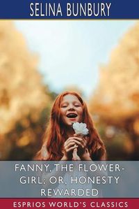 Cover image for Fanny, the Flower-Girl; or, Honesty Rewarded (Esprios Classics)