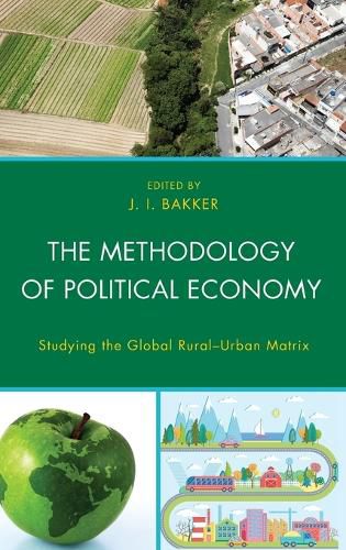 Cover image for The Methodology of Political Economy: Studying the Global Rural-Urban Matrix