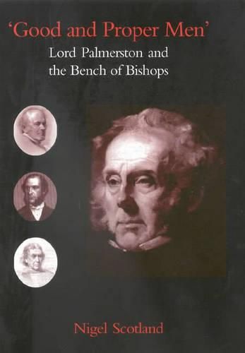 Cover image for Good and Proper Men: Lord Palmerston and the Bench of Bishops