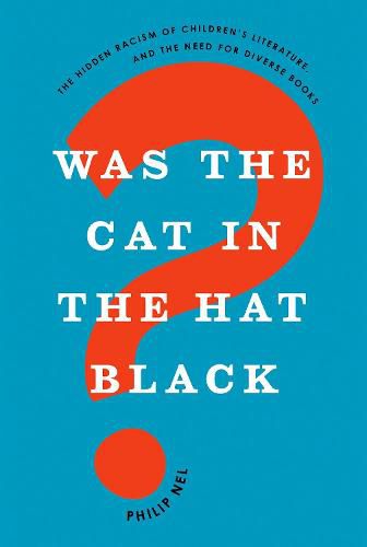 Was the Cat in the Hat Black?: The Hidden Racism of Children's Literature, and the Need for Diverse Books